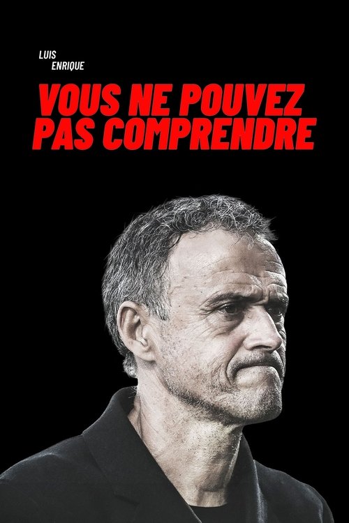 Luis Enrique : Vous ne pouvez pas comprendre ! streaming gratuit vf vostfr 